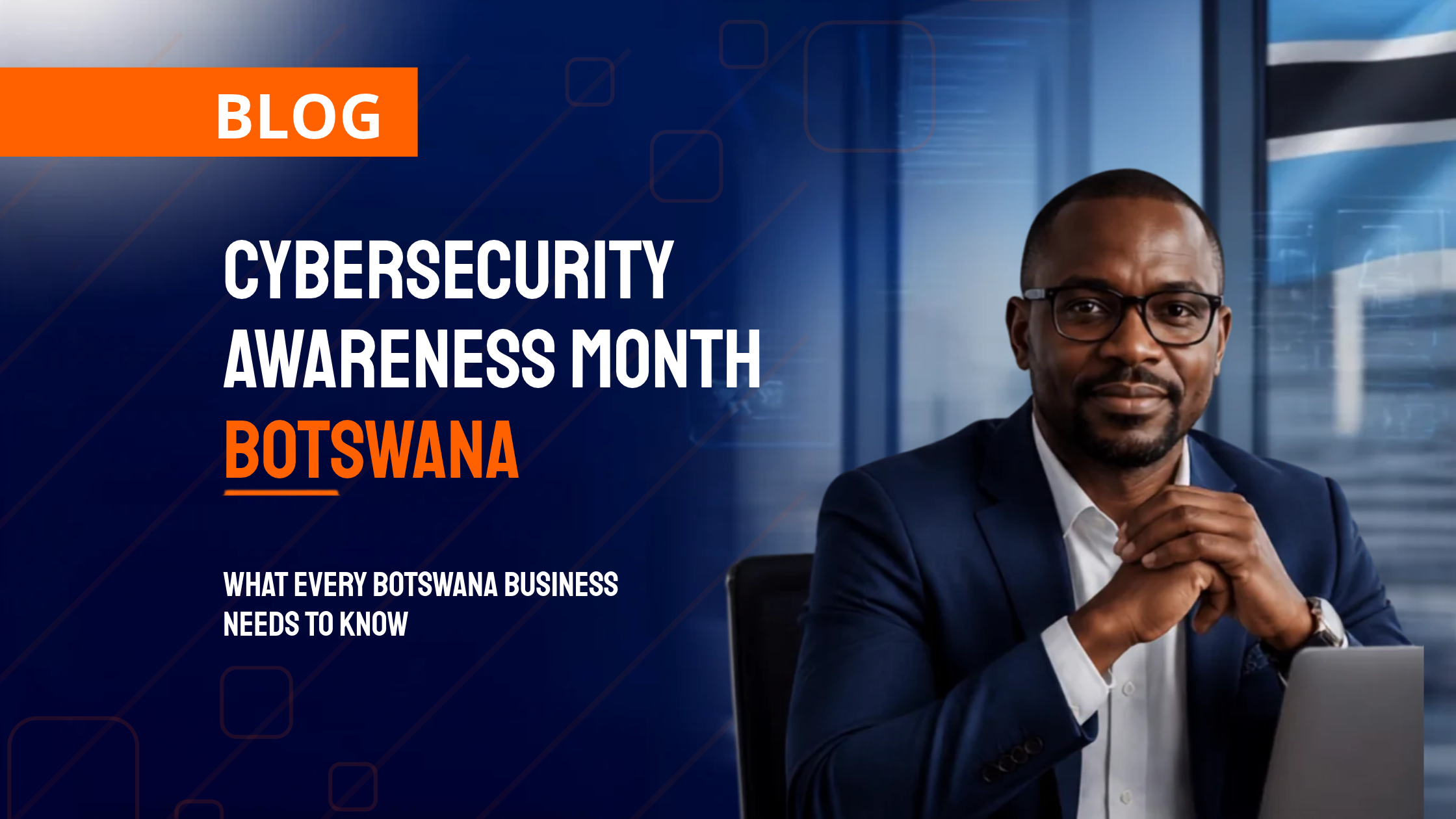 Cybersecurity Awareness Month Botswana — what every Botswana business needs to know. A person seated beside a laptop, with the Botswana flag in the background.